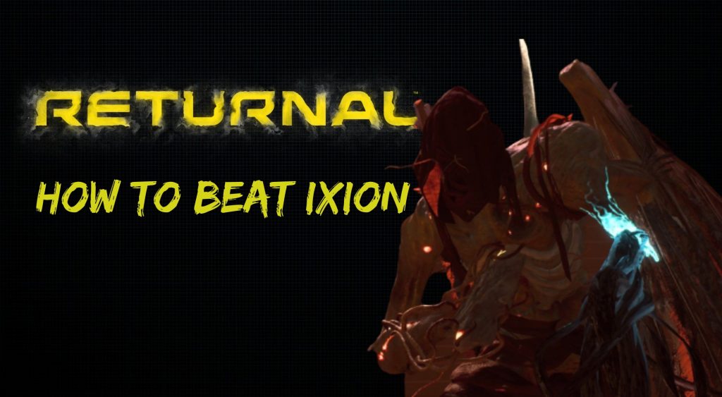 Returnal How to Beat Ixion